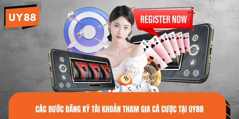 Các bước đăng ký tài khoản tham gia cá cược tại UY88