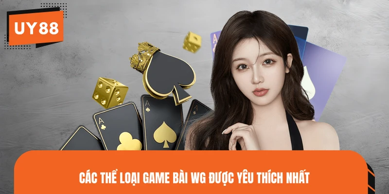 Các thể loại game bài WG được yêu thích nhất
