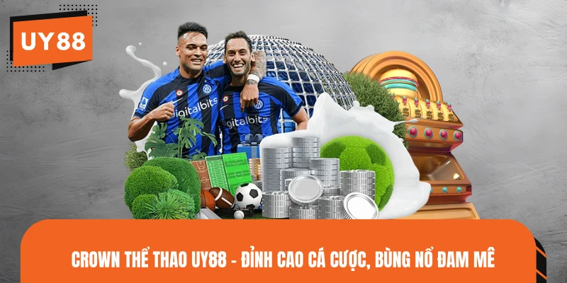 CROWN Thể Thao UY88 - Đỉnh Cao Cá Cược, Bùng Nổ Đam Mê