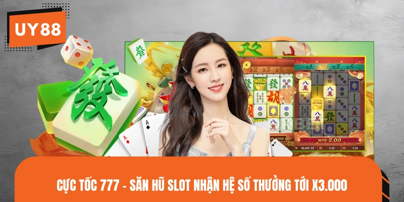 Cực Tốc 777 - Săn Hũ Slot Nhận Hệ Số Thưởng Tới X3.000