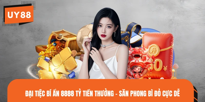 Đại Tiệc Bí Ẩn 8888 Tỷ Tiền Thưởng - Săn Phong Bì Đỏ Cực Dễ