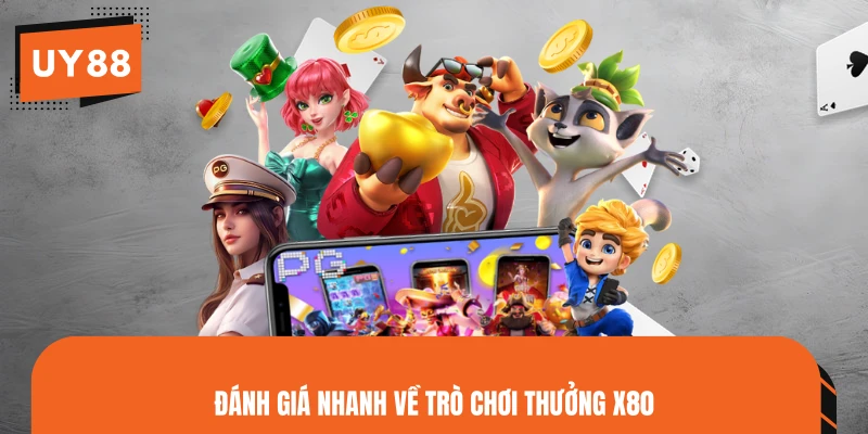 Đánh giá nhanh về trò chơi thưởng x80