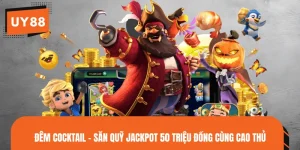 Đêm Cocktail - Săn Quỹ Jackpot 50 Triệu Đồng Cùng Cao Thủ