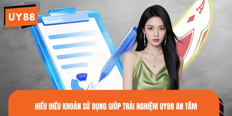 Hiểu điều khoản sử dụng giúp trải nghiệm UY88 an tâm