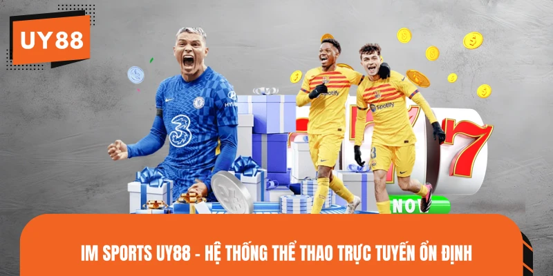 IM Sports UY88 - Hệ Thống Thể Thao Trực Tuyến Ổn Định