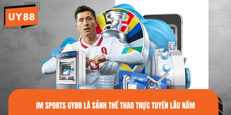 IM Sports UY88 là sảnh thể thao trực tuyến lâu năm