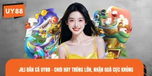 JILI Bắn Cá UY88 - Chơi Hay Trúng Lớn, Nhận Quà Cực Khủng