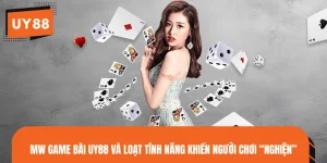 MW Game Bài UY88 Và Loạt Tính Năng Khiến Người Chơi “Nghiện”