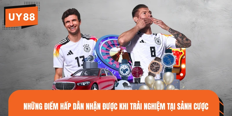 Những điểm hấp dẫn nhận được khi trải nghiệm tại sảnh cược