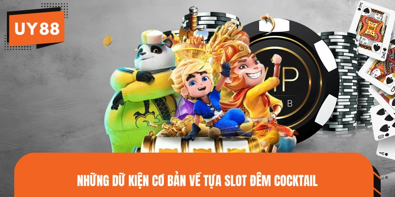 Những dữ kiện cơ bản về tựa slot Đêm Cocktail
