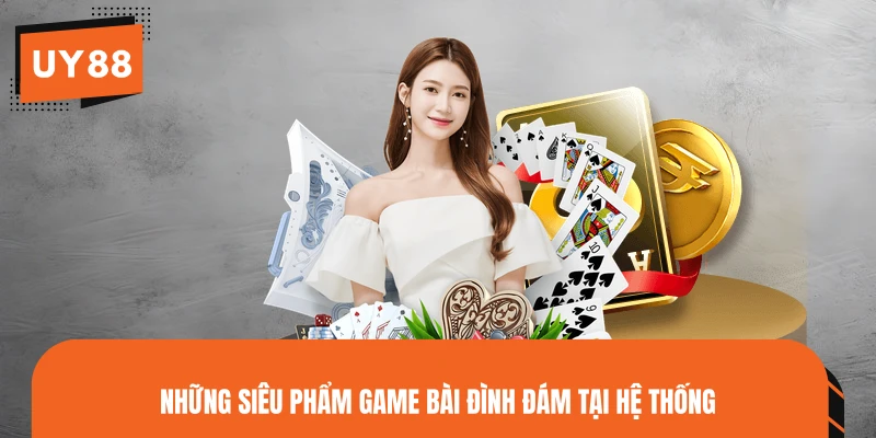 Những siêu phẩm game bài đình đám tại hệ thống