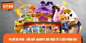 PG Nổ Hũ UY88 - Săn Quỹ Jackpot 100 Triệu Từ 3 Siêu Phẩm Hot