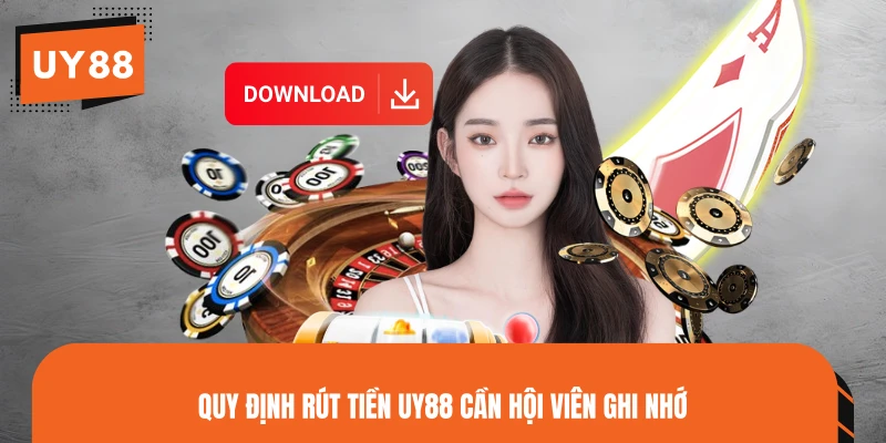 Quy định rút tiền UY88 cần hội viên ghi nhớ