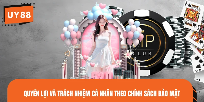 Quyền lợi và trách nhiệm cá nhân theo chính sách bảo mật
