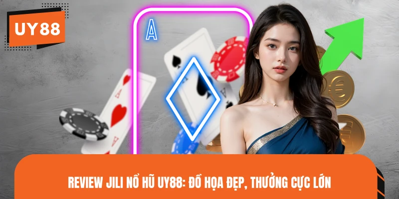Review JILI Nổ Hũ UY88: Đồ Họa Đẹp, Thưởng Cực Lớn