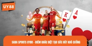 SABA Sports UY88 - Điểm Khác Biệt Tạo Sức Hút Khó Cưỡng