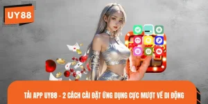 Tải App UY88 - 2 Cách Cài Đặt Ứng Dụng Cực Mượt Về Di Động