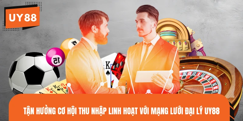 Tận hưởng cơ hội thu nhập linh hoạt với mạng lưới đại lý UY88