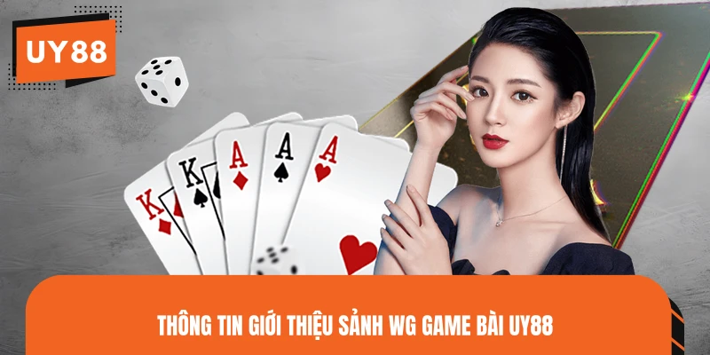 Thông tin giới thiệu sảnh WG game bài UY88