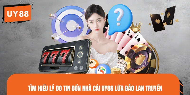 Tìm hiểu lý do tin đồn nhà cái UY88 lừa đảo lan truyền