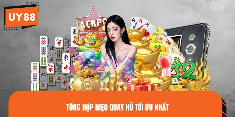 Tổng hợp mẹo quay hũ tối ưu nhất