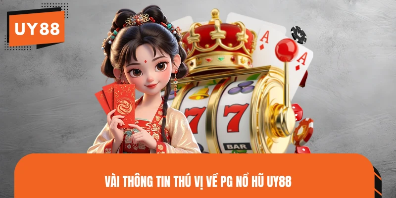 Vài thông tin thú vị về PG Nổ Hũ UY88